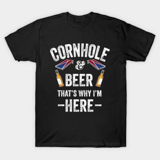 Cornhole and Beer that's why I'm here Cornhole T-Shirt